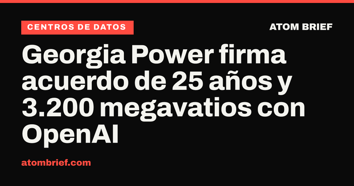 Georgia Power firma acuerdo de 25 años y 3.200 megavatios con OpenAI