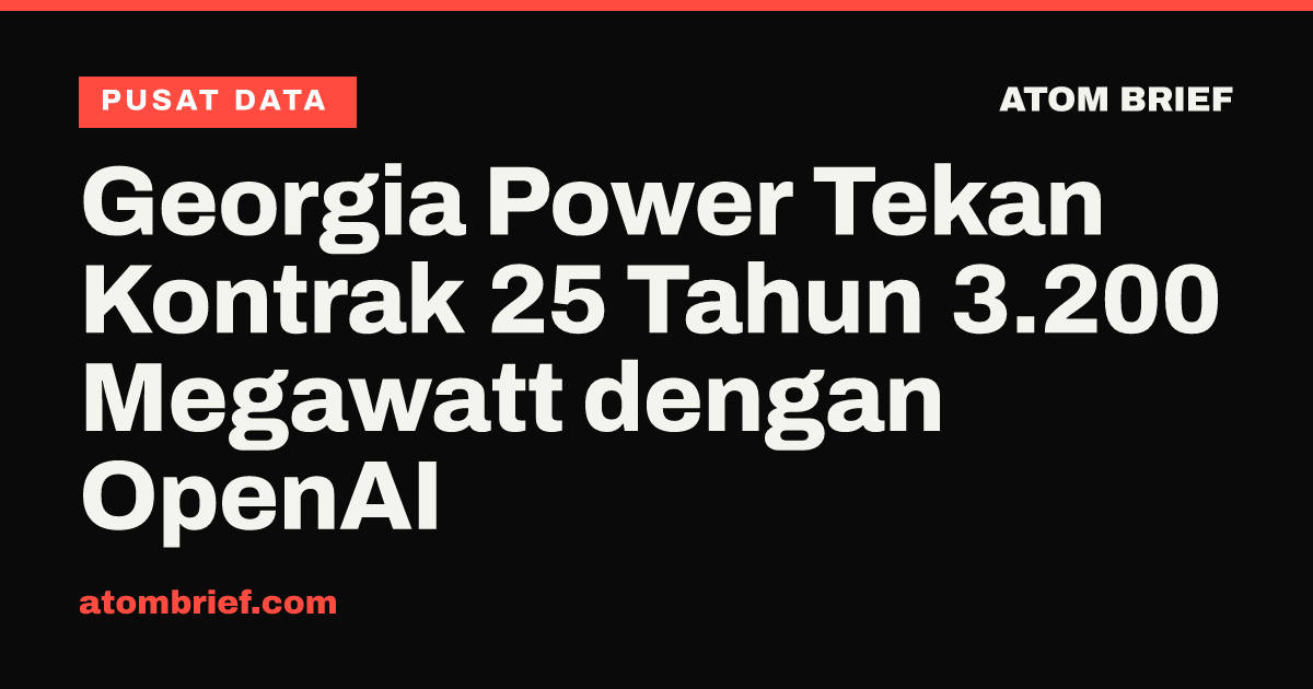 Georgia Power Tekan Kontrak 25 Tahun 3.200 Megawatt dengan OpenAI
