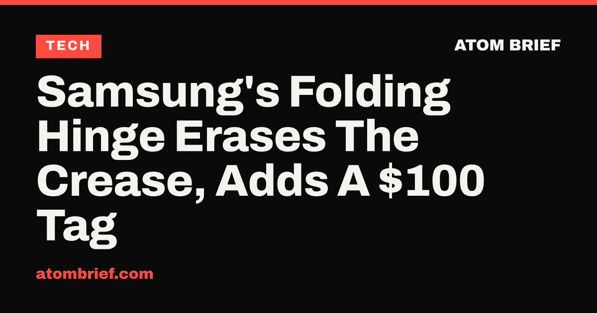 Samsung's Folding Hinge Erases The Crease, Adds A $100 Tag