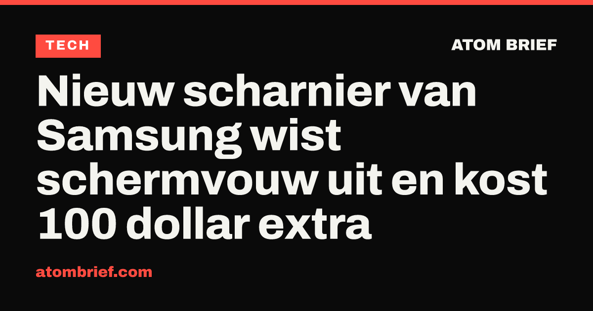 Nieuw scharnier van Samsung wist schermvouw uit en kost 100 dollar extra