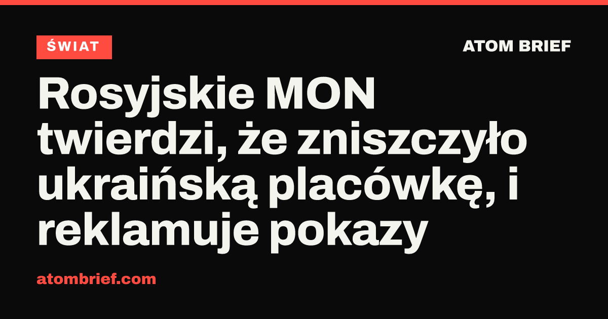 Rosyjskie MON twierdzi, że zniszczyło ukraińską placówkę, i reklamuje pokazy
