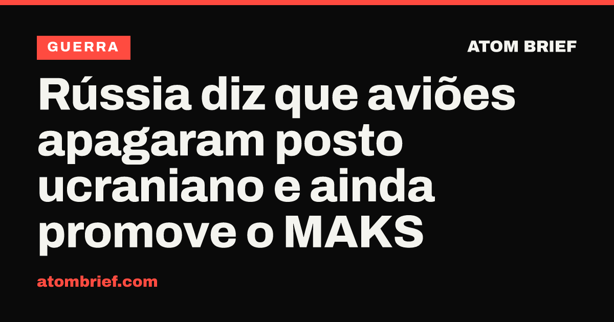 Rússia diz que aviões apagaram posto ucraniano e ainda promove o MAKS