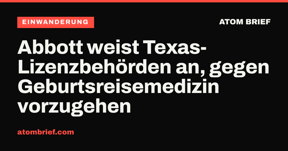 Abbott weist Texas-Lizenzbehörden an, gegen Geburtsreisemedizin vorzugehen