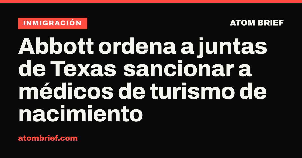 Abbott ordena a juntas de Texas sancionar a médicos de turismo de nacimiento