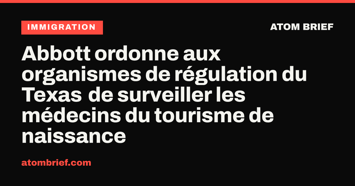 Abbott ordonne aux organismes de régulation du Texas de surveiller les médecins du tourisme de naissance