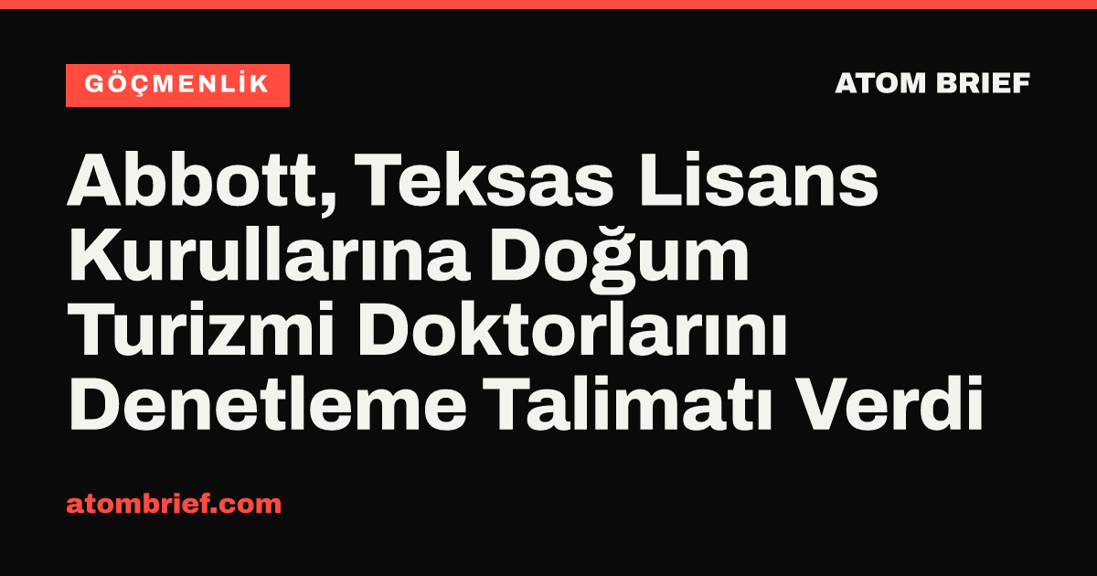 Abbott, Teksas Lisans Kurullarına Doğum Turizmi Doktorlarını Denetleme Talimatı Verdi