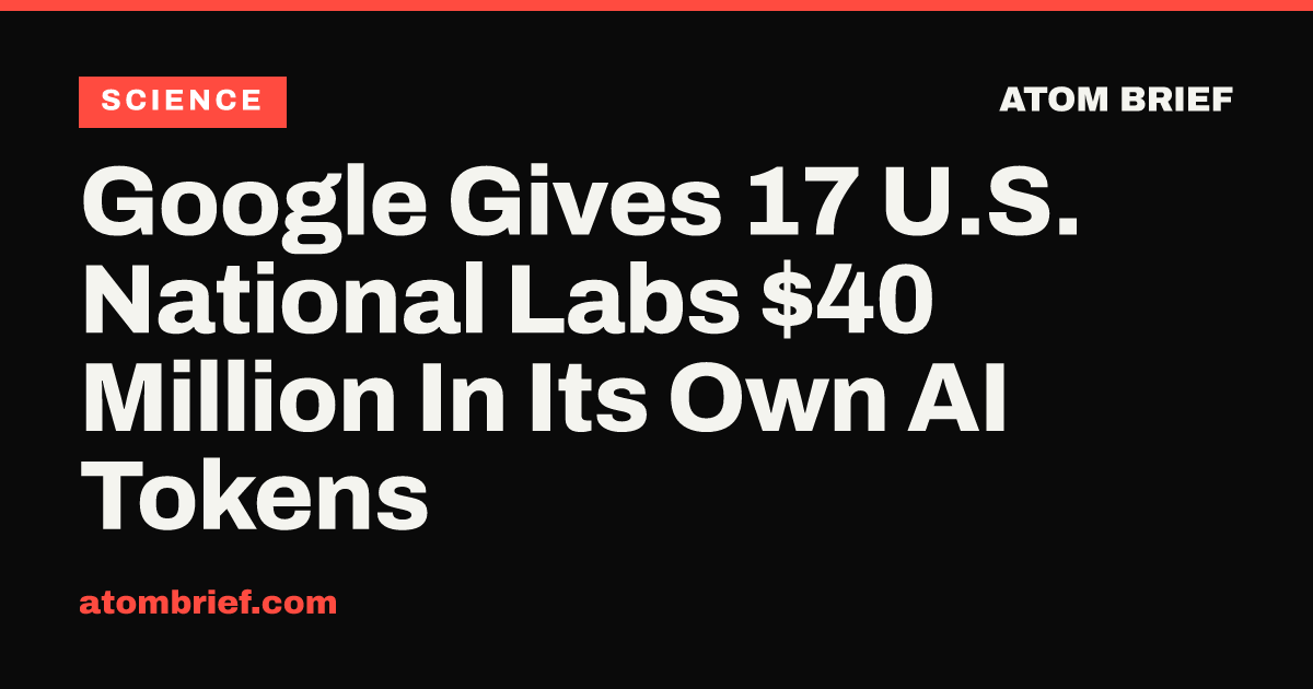 Google Gives 17 U.S. National Labs $40 Million In Its Own AI Tokens