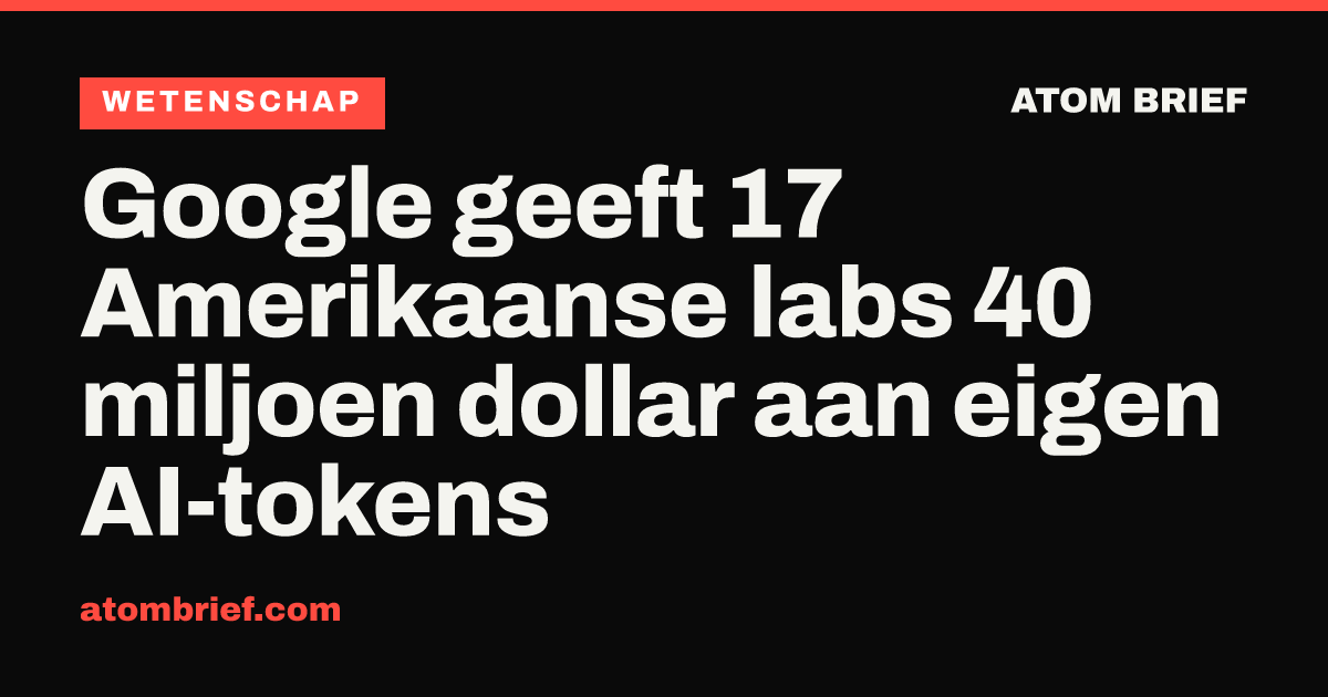 Google geeft 17 Amerikaanse labs 40 miljoen dollar aan eigen AI-tokens
