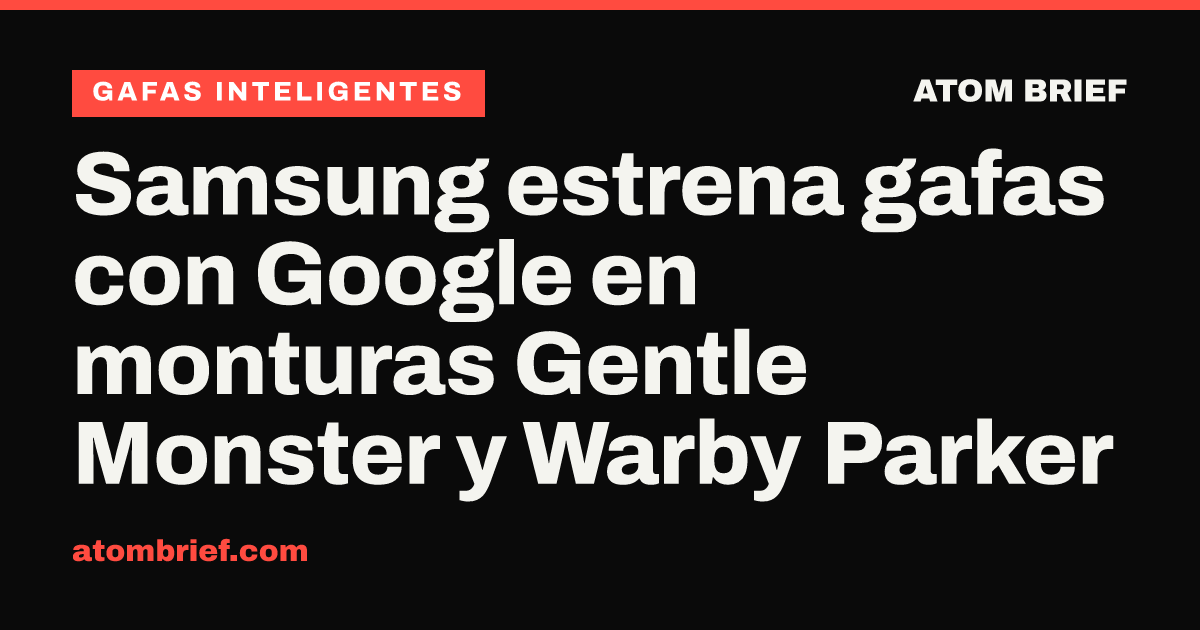 Samsung estrena gafas con Google en monturas Gentle Monster y Warby Parker
