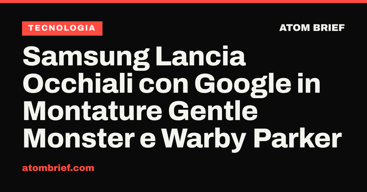 Samsung Lancia Occhiali con Google in Montature Gentle Monster e Warby Parker