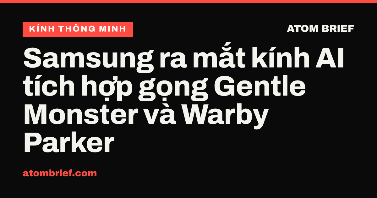 Samsung ra mắt kính AI tích hợp gọng Gentle Monster và Warby Parker