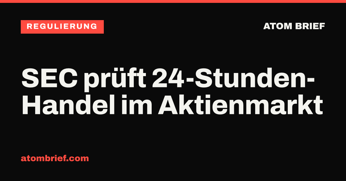 SEC prüft 24-Stunden-Handel im Aktienmarkt