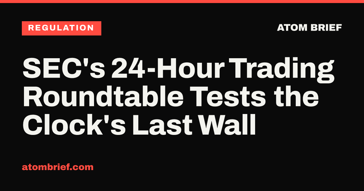 SEC's 24-Hour Trading Roundtable Tests the Clock's Last Wall