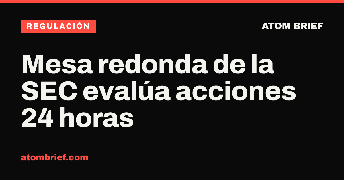 Mesa redonda de la SEC evalúa acciones 24 horas
