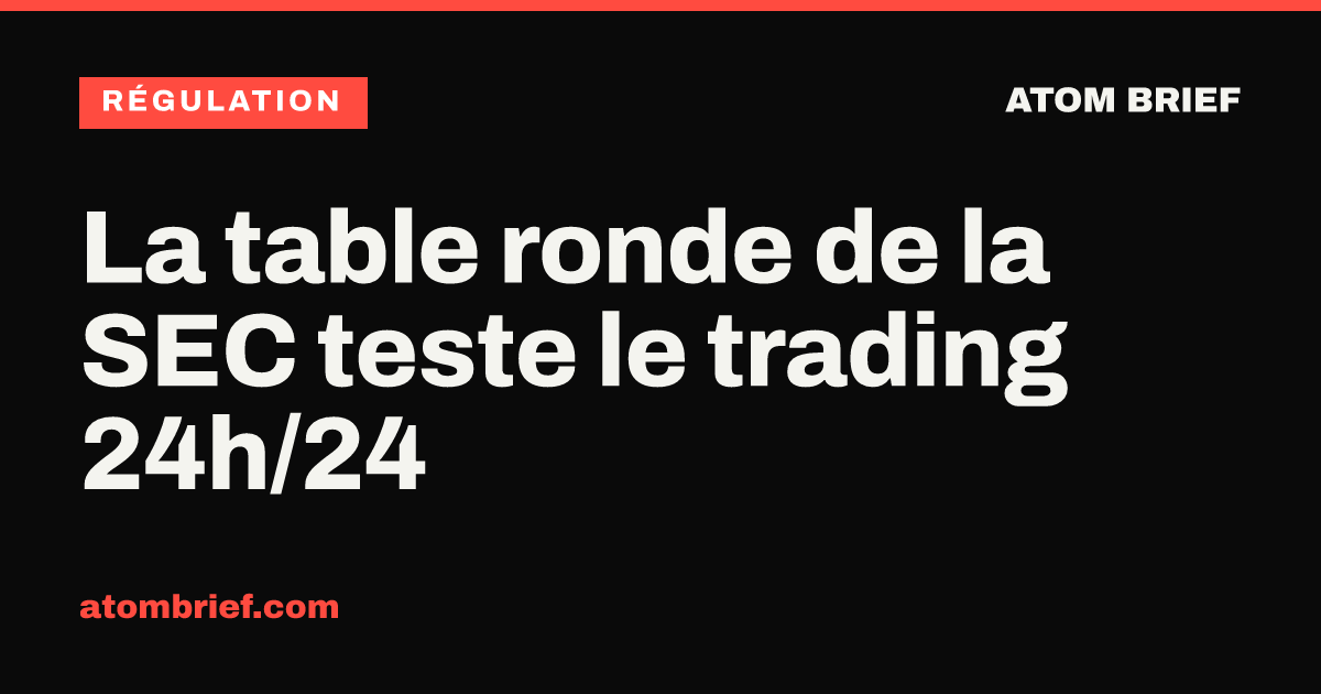 La table ronde de la SEC teste le trading 24h/24