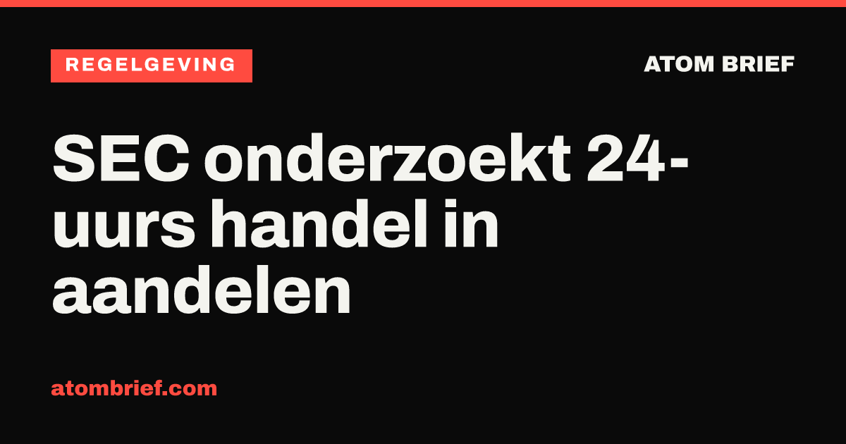 SEC onderzoekt 24-uurs handel in aandelen