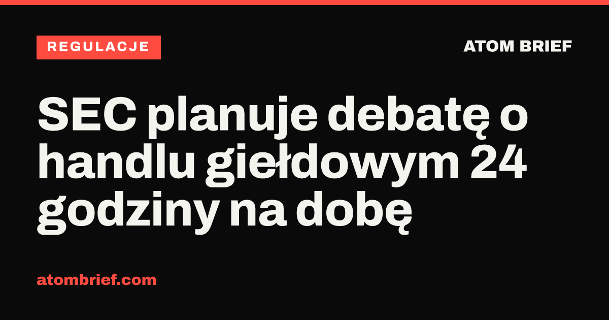 SEC planuje debatę o handlu giełdowym 24 godziny na dobę