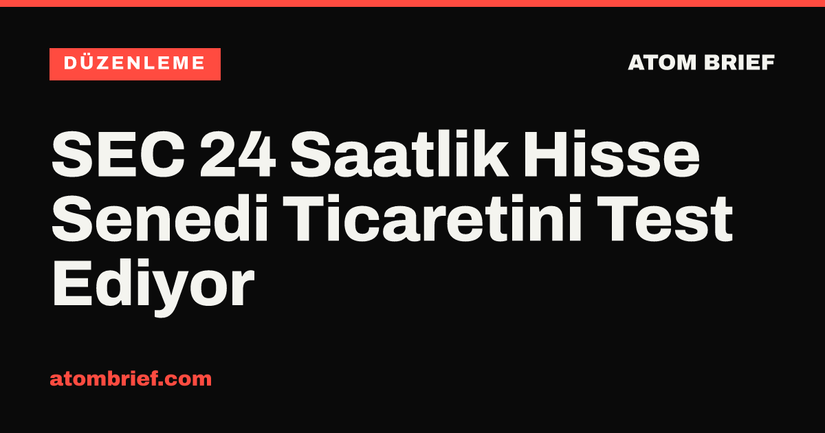SEC 24 Saatlik Hisse Senedi Ticaretini Test Ediyor