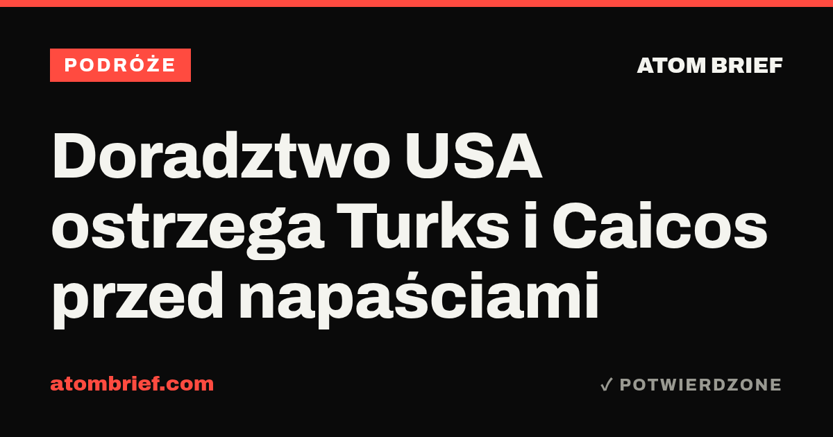 Doradztwo USA ostrzega Turks i Caicos przed napaściami