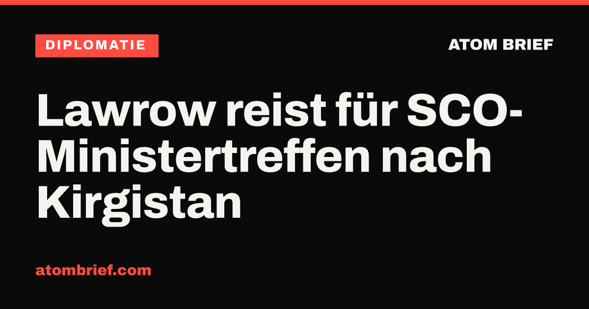 Lawrow reist für SCO-Ministertreffen nach Kirgistan
