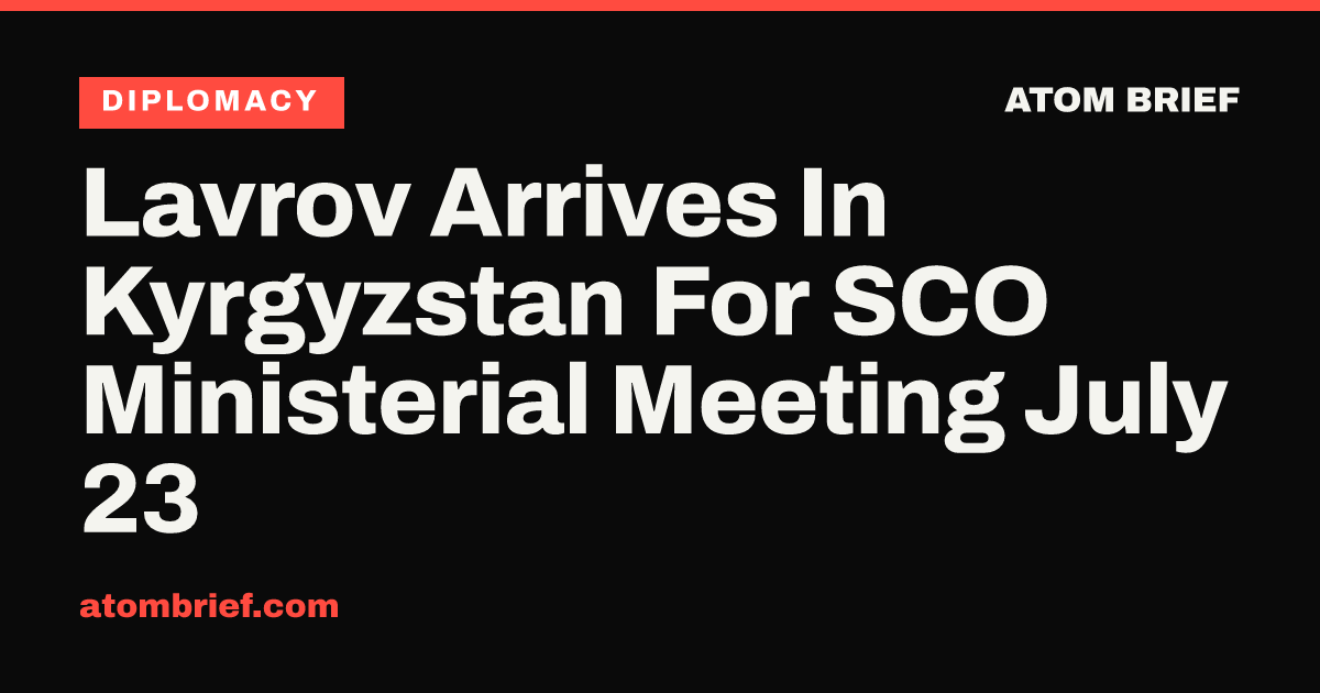 Lavrov Arrives In Kyrgyzstan For SCO Ministerial Meeting July 23