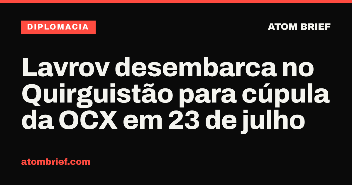 Lavrov desembarca no Quirguistão para cúpula da OCX em 23 de julho