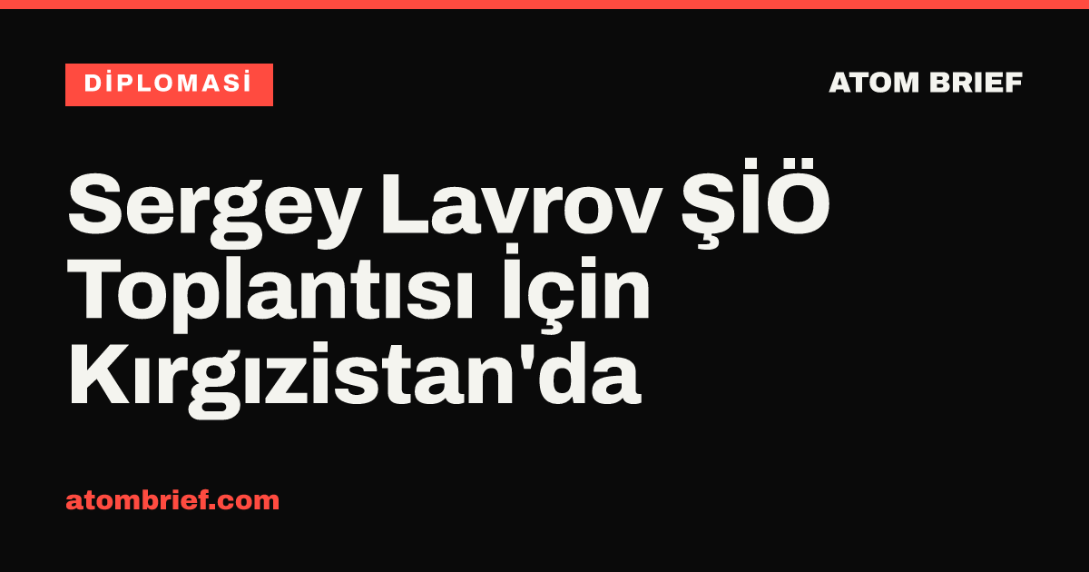 Sergey Lavrov ŞİÖ Toplantısı İçin Kırgızistan'da