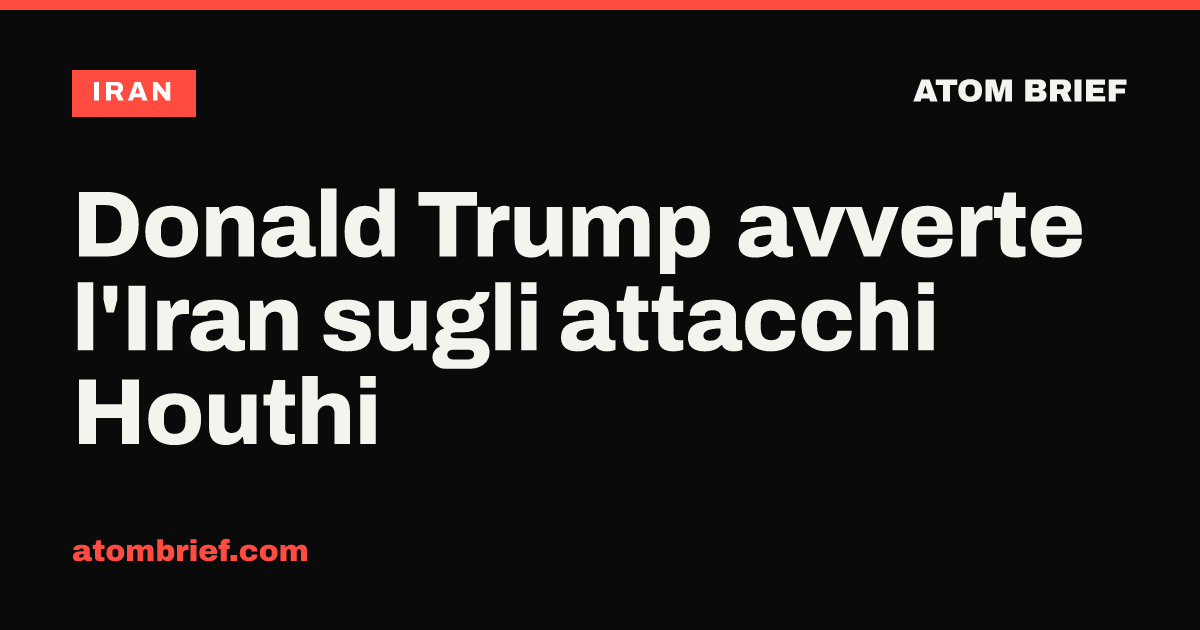 Donald Trump avverte l'Iran sugli attacchi Houthi