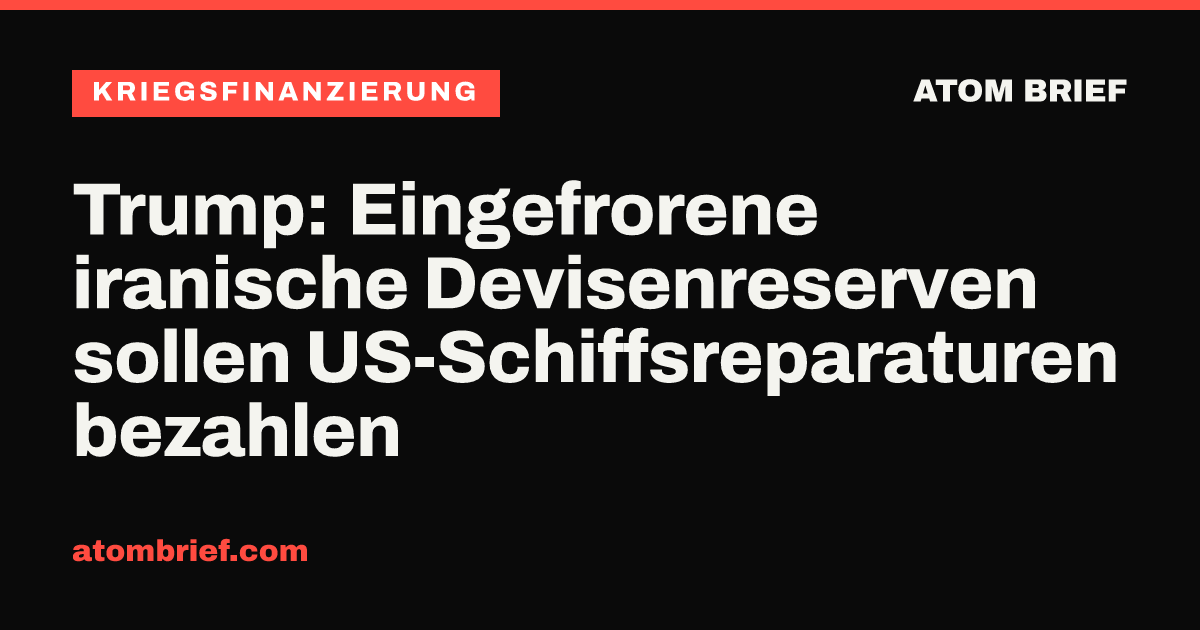 Trump: Eingefrorene iranische Devisenreserven sollen US-Schiffsreparaturen bezahlen