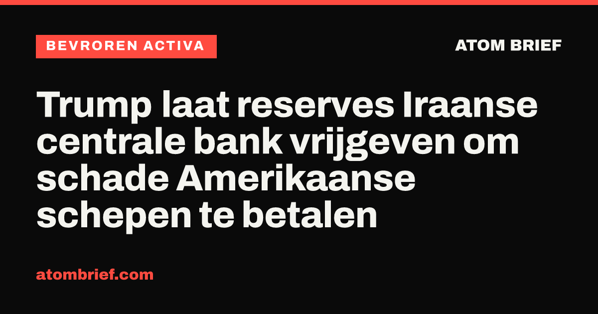 Trump laat reserves Iraanse centrale bank vrijgeven om schade Amerikaanse schepen te betalen