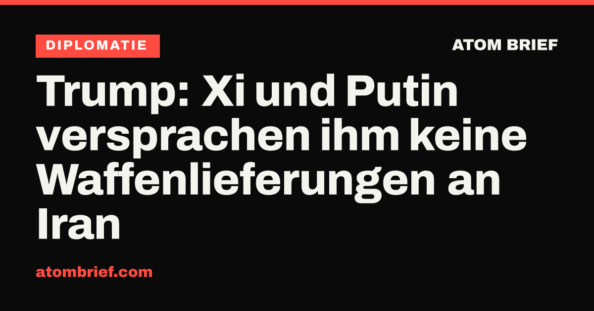 Trump: Xi und Putin versprachen ihm keine Waffenlieferungen an Iran