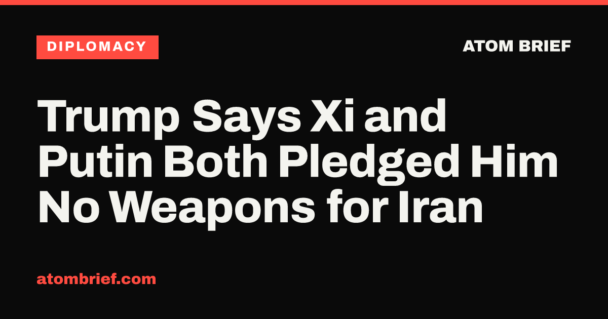 Trump Says Xi and Putin Both Pledged Him No Weapons for Iran