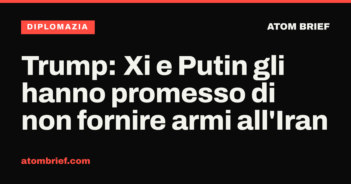 Trump: Xi e Putin gli hanno promesso di non fornire armi all'Iran