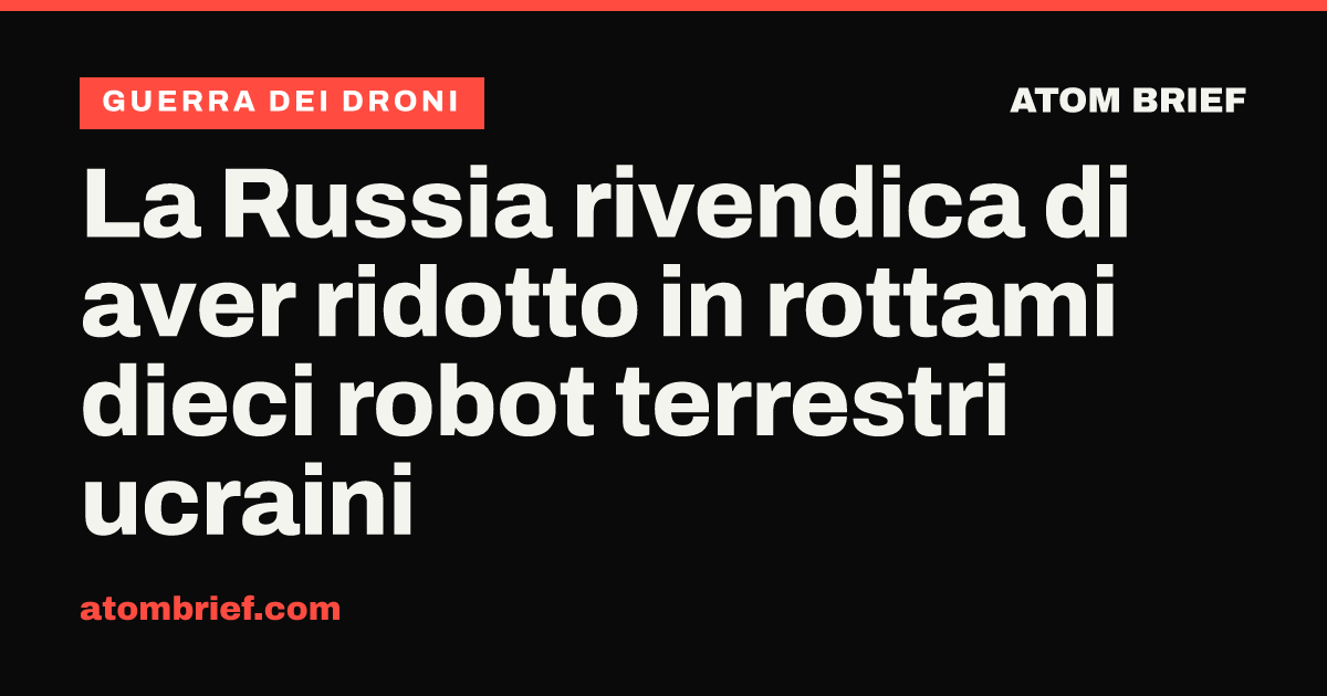 La Russia rivendica di aver ridotto in rottami dieci robot terrestri ucraini