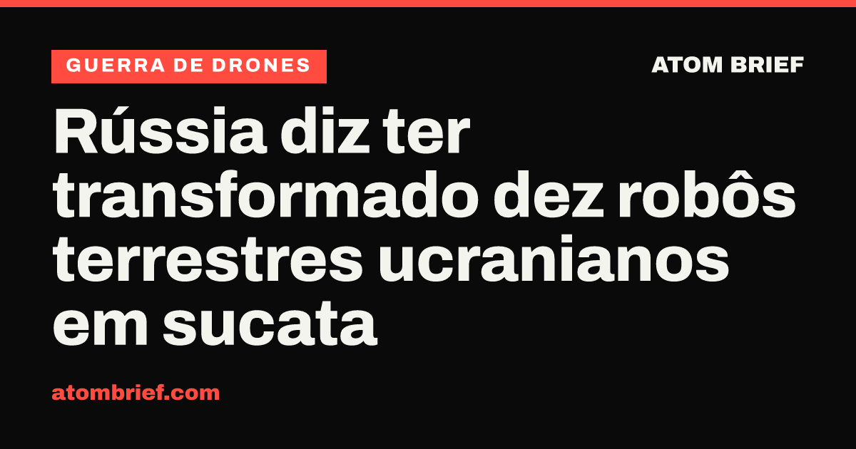 Rússia diz ter transformado dez robôs terrestres ucranianos em sucata