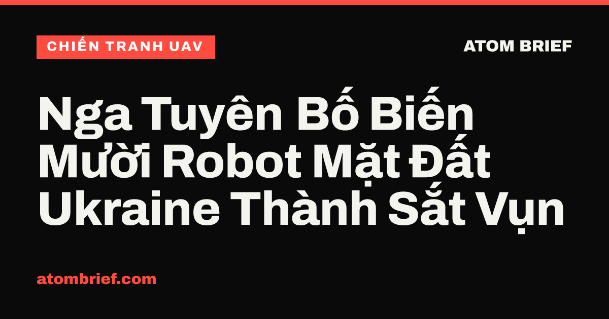 Nga Tuyên Bố Biến Mười Robot Mặt Đất Ukraine Thành Sắt Vụn