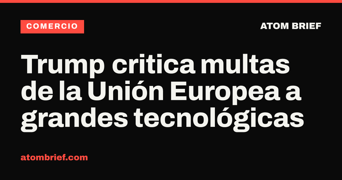 Trump critica multas de la Unión Europea a grandes tecnológicas