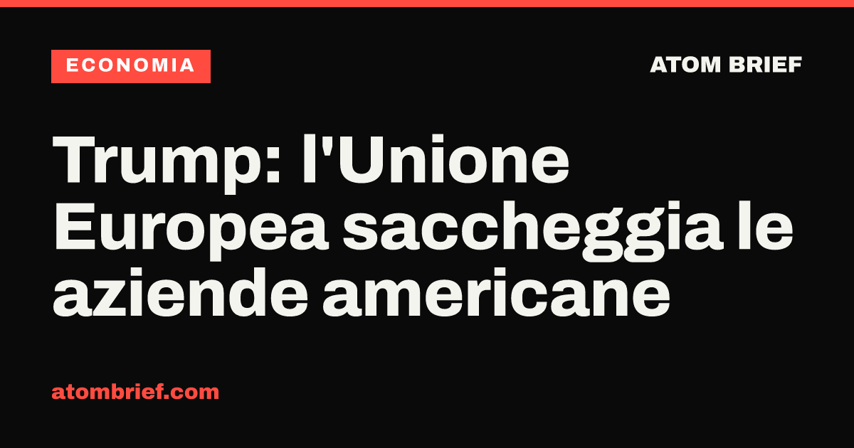 Trump: l'Unione Europea saccheggia le aziende americane