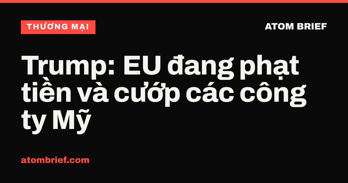 Trump: EU đang phạt tiền và cướp các công ty Mỹ