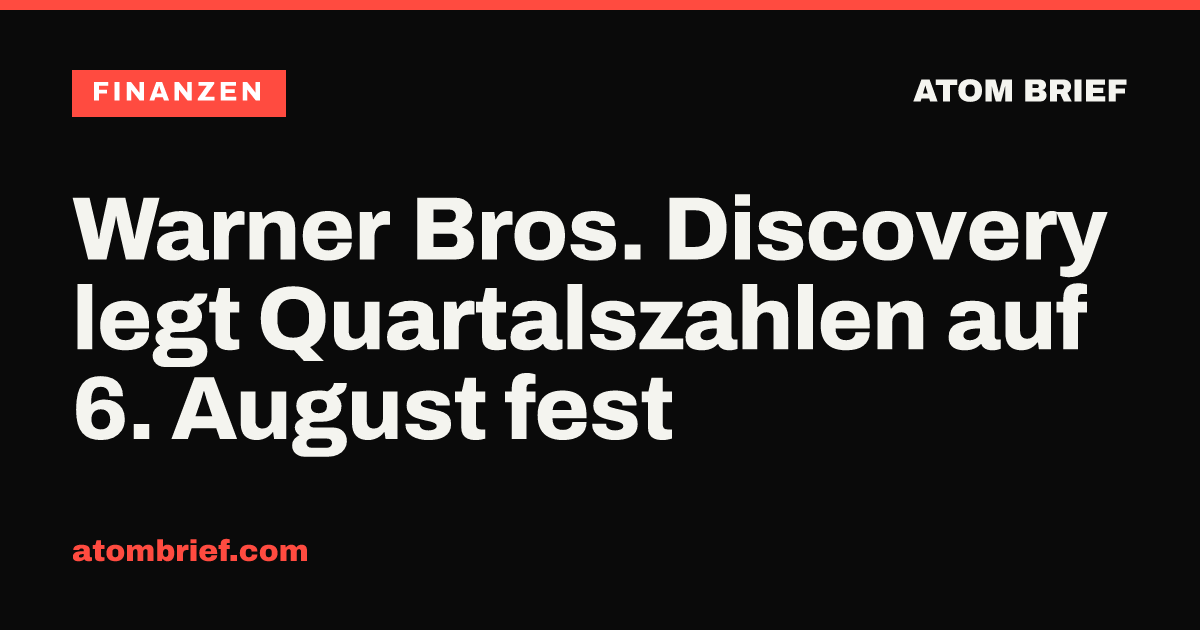 Warner Bros. Discovery legt Quartalszahlen auf 6. August fest