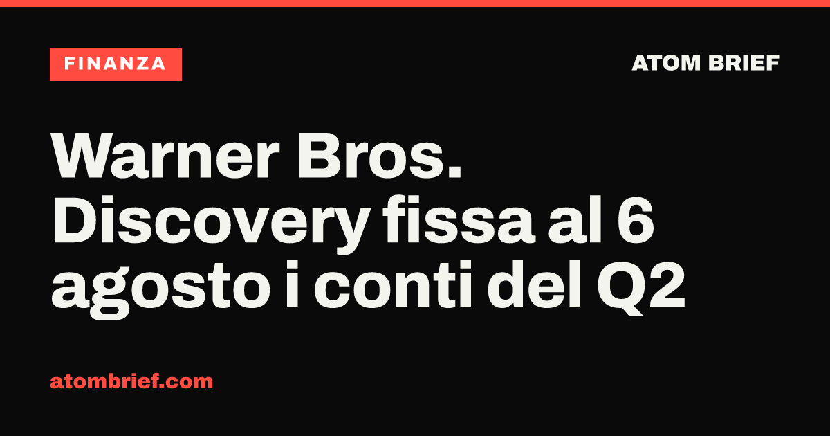 Warner Bros. Discovery fissa al 6 agosto i conti del Q2