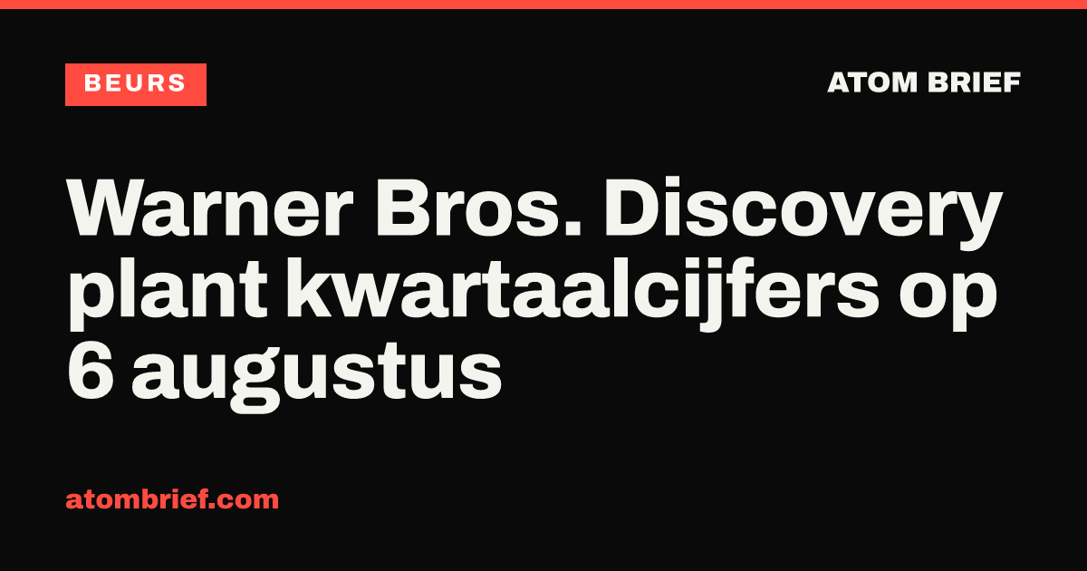Warner Bros. Discovery plant kwartaalcijfers op 6 augustus