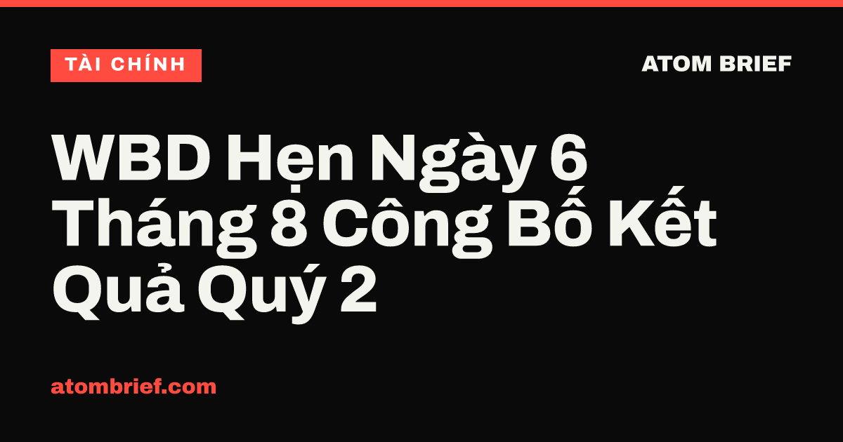 WBD Hẹn Ngày 6 Tháng 8 Công Bố Kết Quả Quý 2