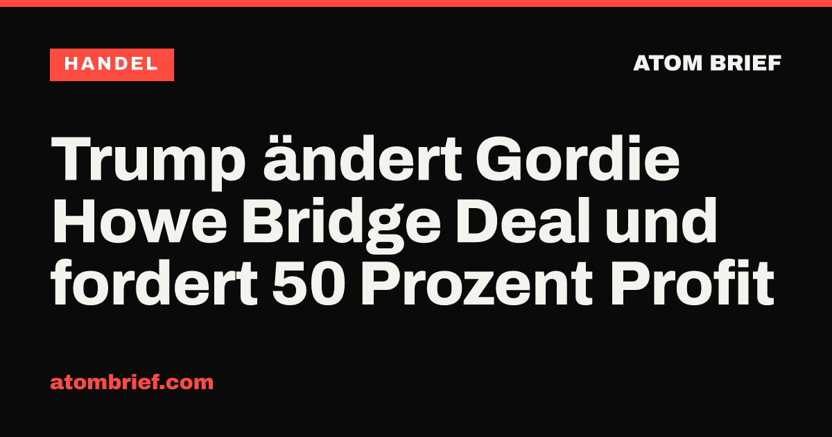Trump ändert Gordie Howe Bridge Deal und fordert 50 Prozent Profit