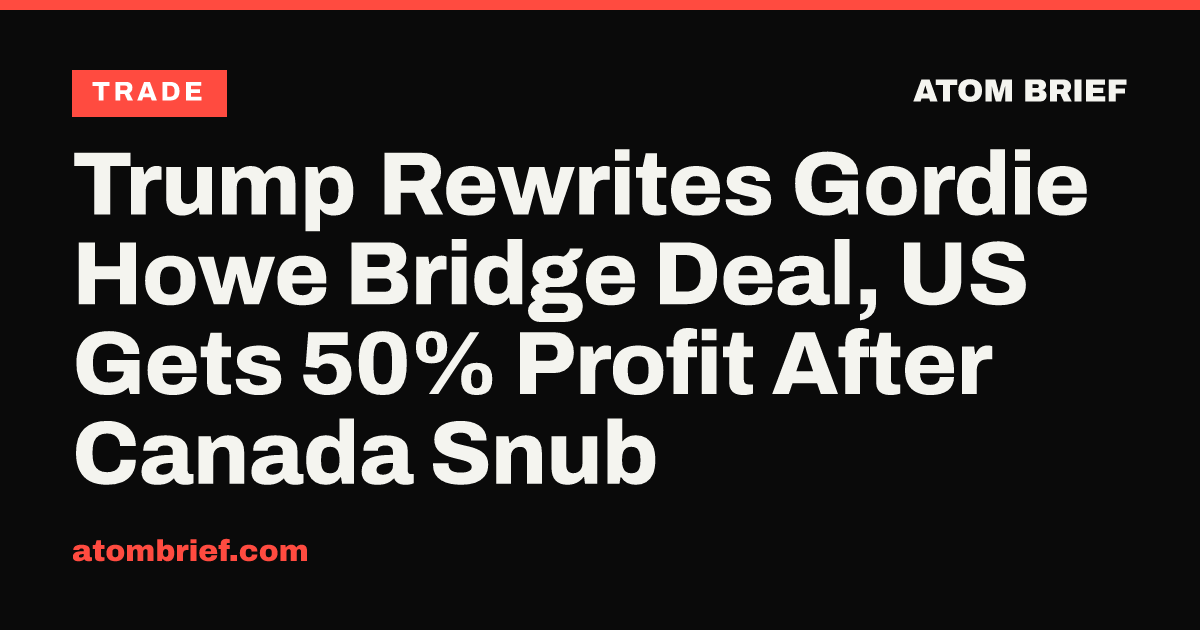 Trump Rewrites Gordie Howe Bridge Deal, US Gets 50% Profit After Canada Snub