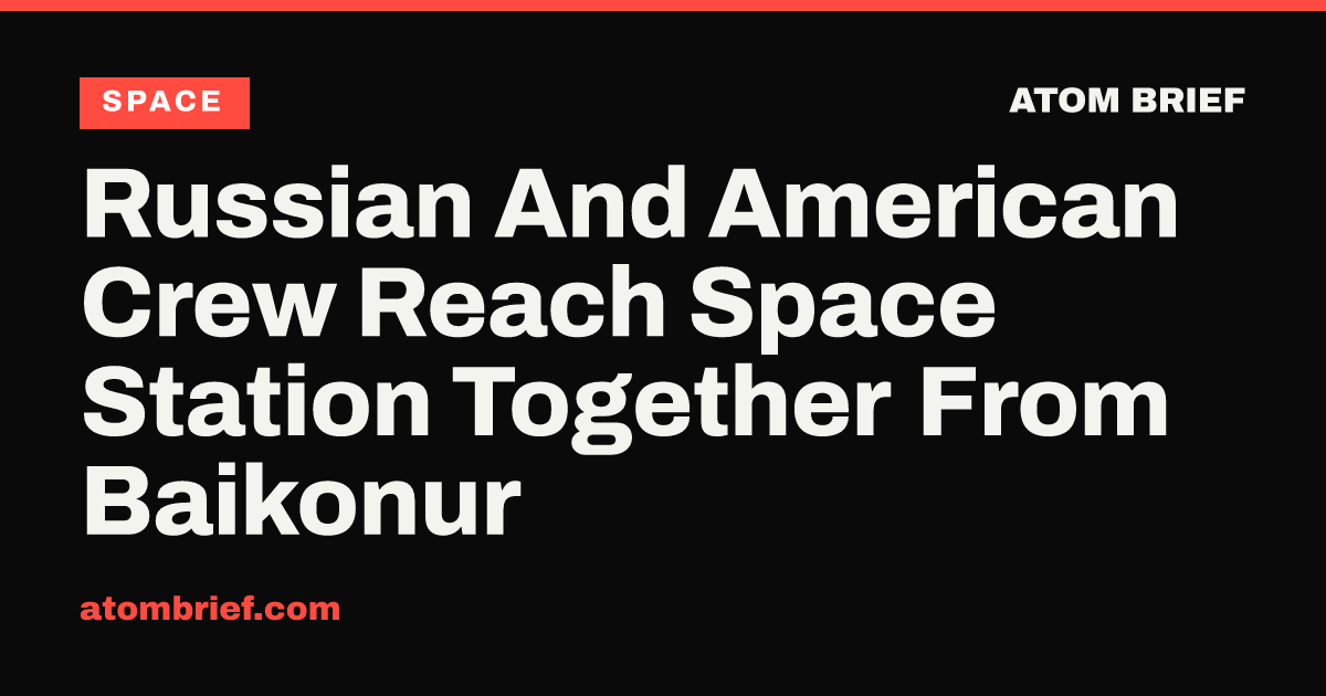 Russian And American Crew Reach Space Station Together From Baikonur