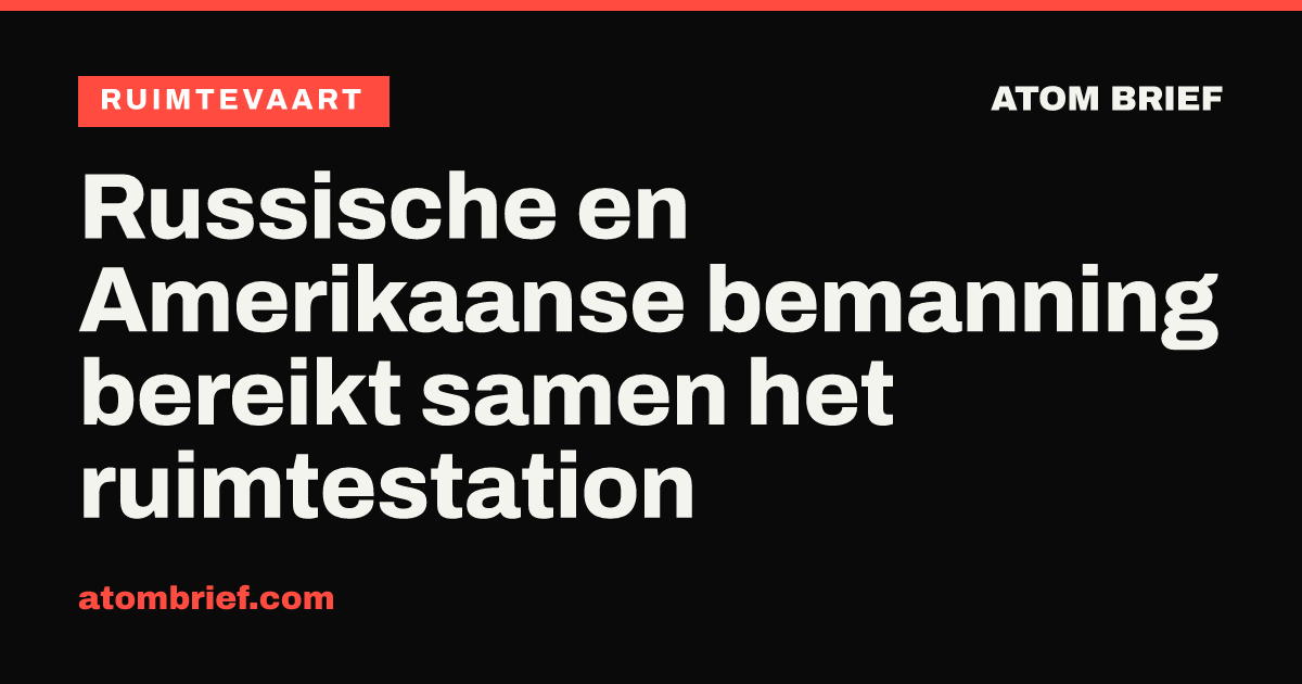 Russische en Amerikaanse bemanning bereikt samen het ruimtestation