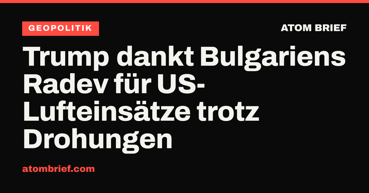 Trump dankt Bulgariens Radev für US-Lufteinsätze trotz Drohungen
