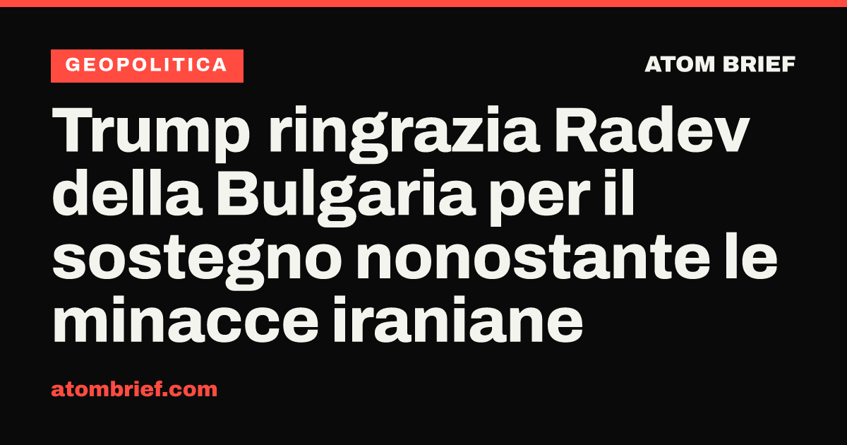 Trump ringrazia Radev della Bulgaria per il sostegno nonostante le minacce iraniane