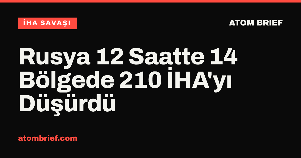 Rusya 12 Saatte 14 Bölgede 210 İHA'yı Düşürdü